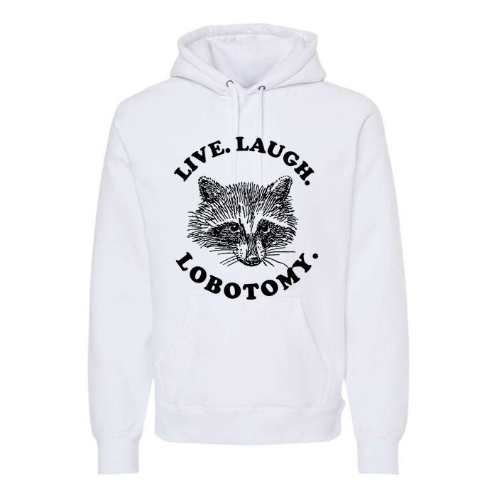 Live Laugh Lobotomy Raccoon Meme Premium Hoodie