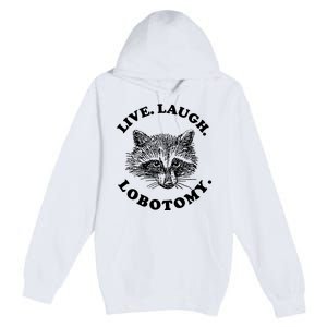 Live Laugh Lobotomy Raccoon Meme Premium Pullover Hoodie