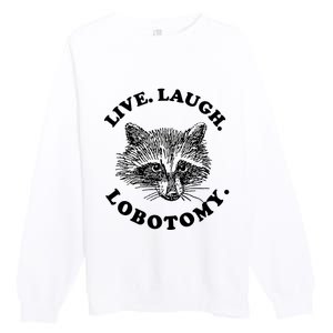 Live Laugh Lobotomy Raccoon Meme Premium Crewneck Sweatshirt