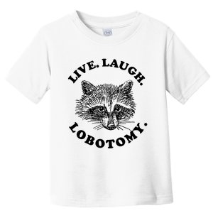 Live Laugh Lobotomy Raccoon Meme Toddler T-Shirt