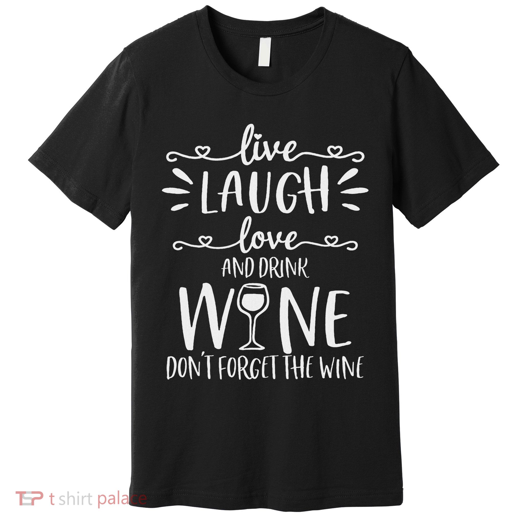 Live Laugh Love Wine Lover Gifts Funny Drinking Drink Humor Premium T-Shirt