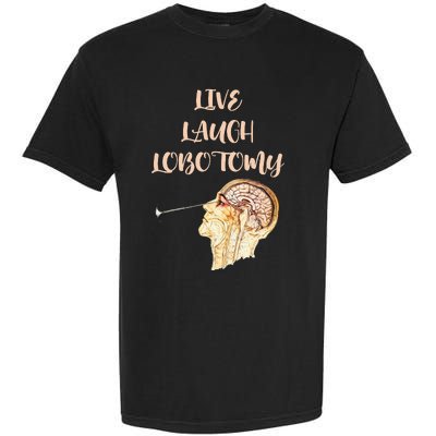 Live Laugh Lobotomy Garment-Dyed Heavyweight T-Shirt