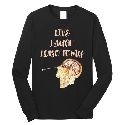 Live Laugh Lobotomy Long Sleeve Shirt