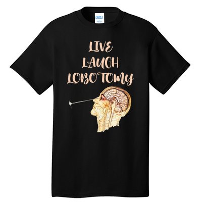 Live Laugh Lobotomy Tall T-Shirt