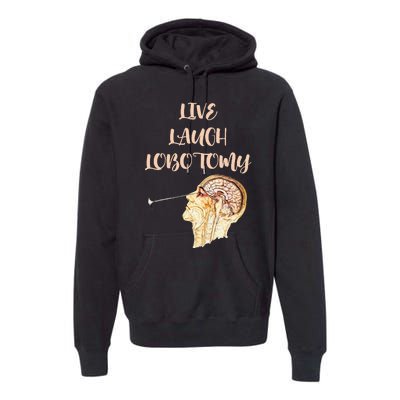 Live Laugh Lobotomy Premium Hoodie