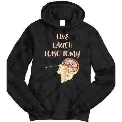 Live Laugh Lobotomy Tie Dye Hoodie