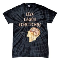 Live Laugh Lobotomy Tie-Dye T-Shirt