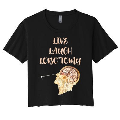 Live Laugh Lobotomy Women's Crop Top Tee