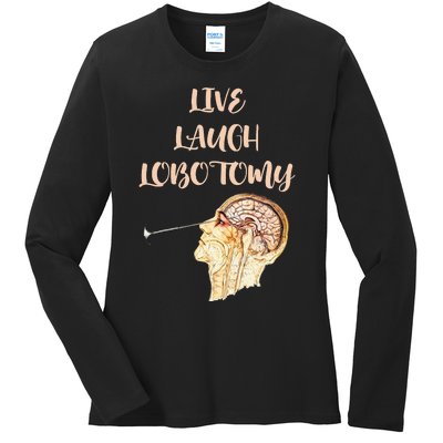 Live Laugh Lobotomy Ladies Long Sleeve Shirt