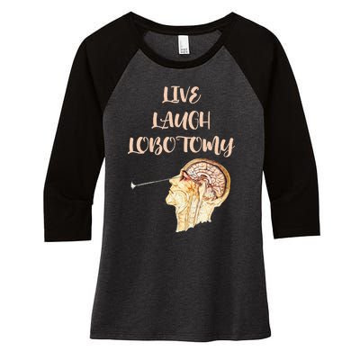 Live Laugh Lobotomy Women's Tri-Blend 3/4-Sleeve Raglan Shirt