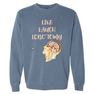 Live Laugh Lobotomy Garment-Dyed Sweatshirt