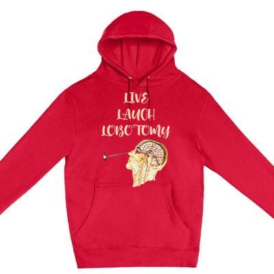 Live Laugh Lobotomy Premium Pullover Hoodie