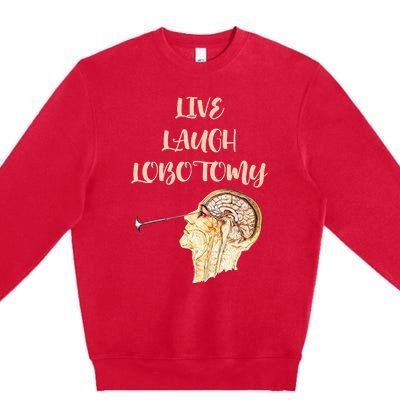 Live Laugh Lobotomy Premium Crewneck Sweatshirt