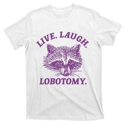 Live Laugh Lobotomy Meme Raccoon T-Shirt