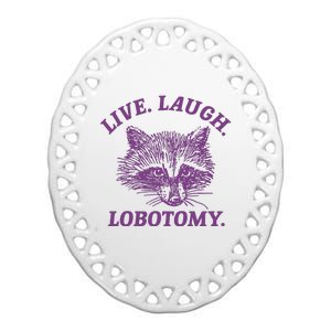 Live Laugh Lobotomy Meme Raccoon Ceramic Oval Ornament