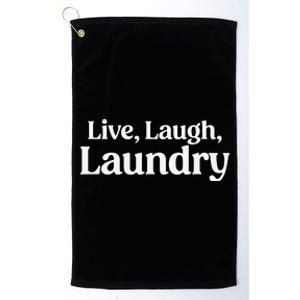 Live Laugh Laundry Funny Laundry Quote Platinum Collection Golf Towel