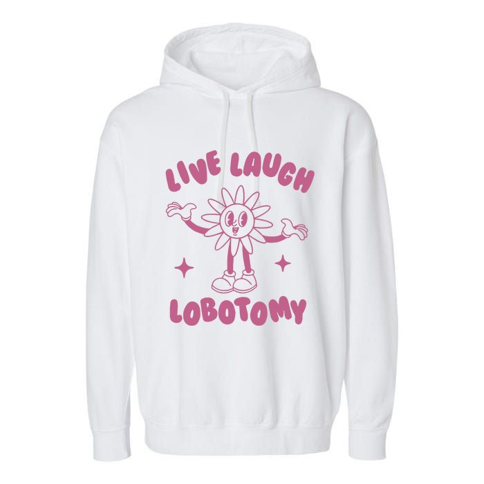 Live Laugh Lobotomy Vintage Cartoon Weird Garment-Dyed Fleece Hoodie