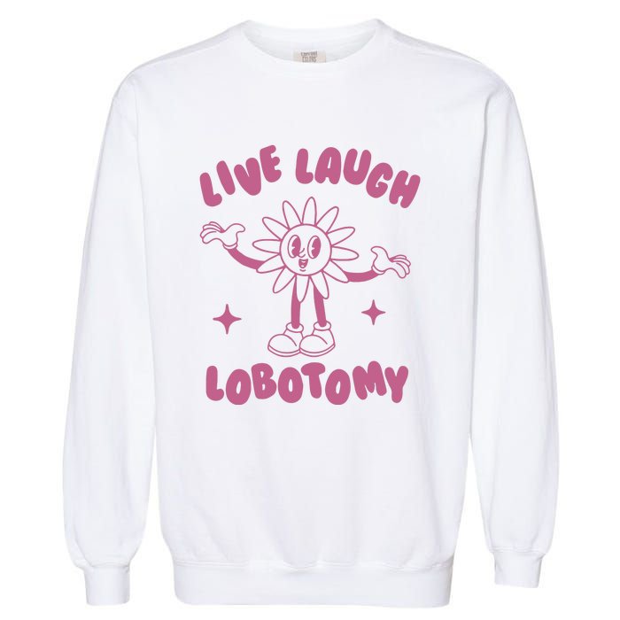 Live Laugh Lobotomy Vintage Cartoon Weird Garment-Dyed Sweatshirt