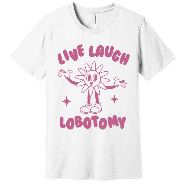 Live Laugh Lobotomy Vintage Cartoon Weird Premium T-Shirt