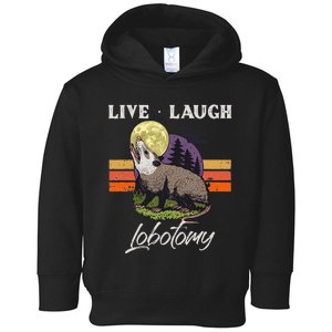 Live Laugh Lobotomy Opossum Funny Possum Lobotomies Toddler Hoodie