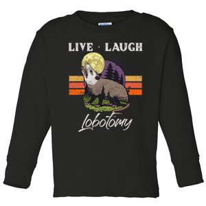 Live Laugh Lobotomy Opossum Funny Possum Lobotomies Toddler Long Sleeve Shirt