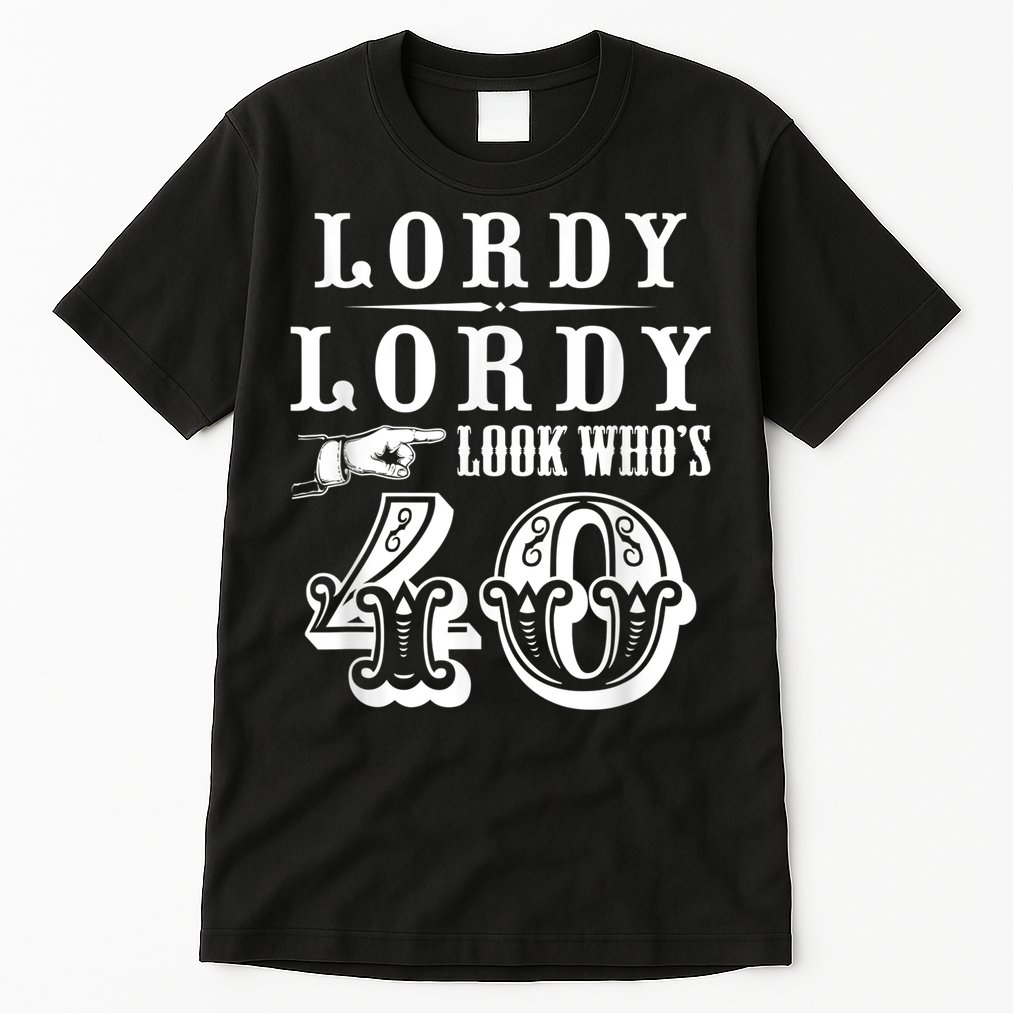 Lordy, Lordy Look Who's 40 Years Old Funny 40th Birthday Tall T-Shirt