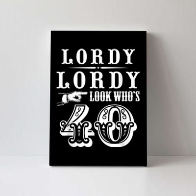 Lordy, Lordy Look Who's 40 Years Old Funny 40th Birthday Canvas