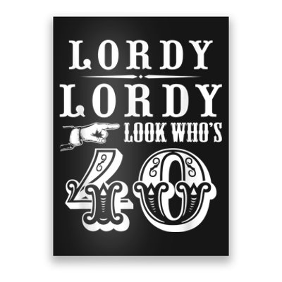 Lordy, Lordy Look Who's 40 Years Old Funny 40th Birthday Poster