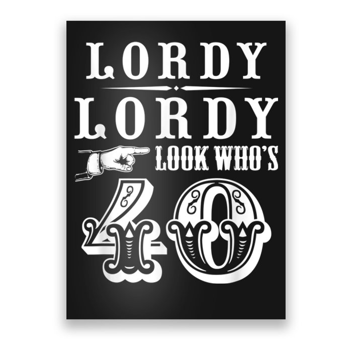 Lordy, Lordy Look Who's 40 Years Old Funny 40th Birthday Poster