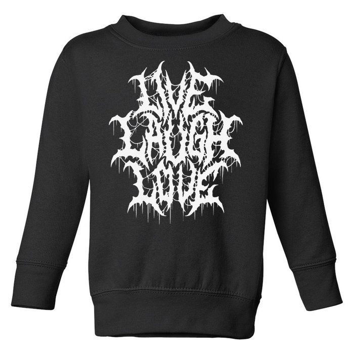 Live Laugh Love Black Metal Parody Funny Typography Toddler Sweatshirt