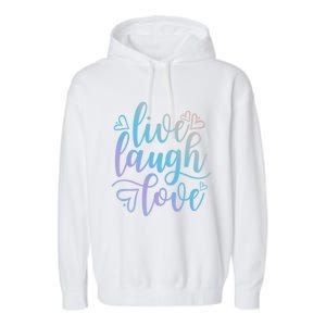 Live Laugh Love Beautiful Positive Message Good Vibes Cool Gift Garment-Dyed Fleece Hoodie