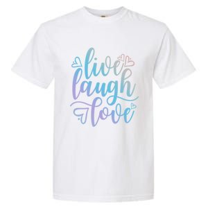 Live Laugh Love Beautiful Positive Message Good Vibes Cool Gift Garment-Dyed Heavyweight T-Shirt