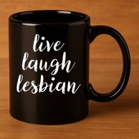 Live Laugh Lesbian 11oz C Handle Ceramic Mug