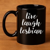 Live Laugh Lesbian 11oz C Handle Ceramic Mug