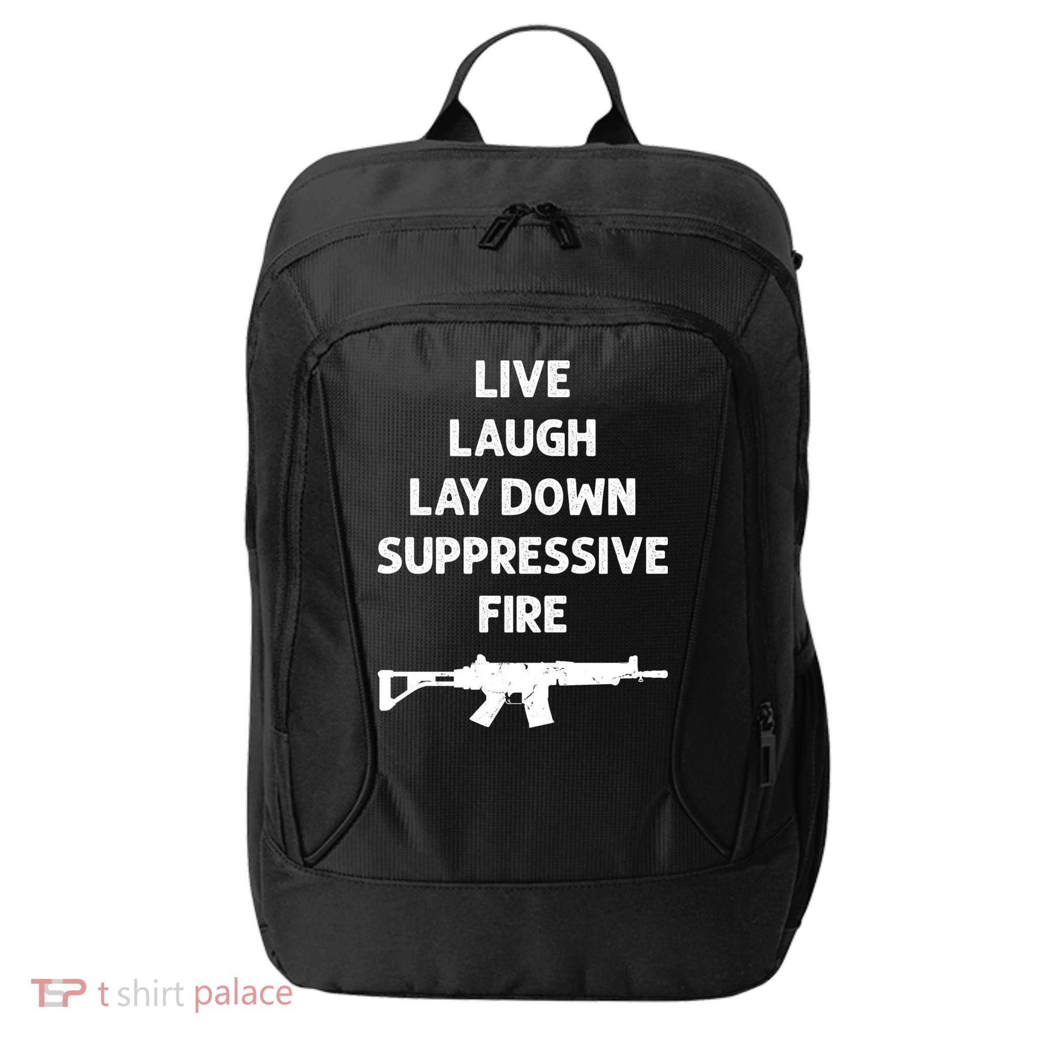 Live Laugh Lay Down Suppressive Fire Shirt Best Gift For Gun Lovers City Backpack