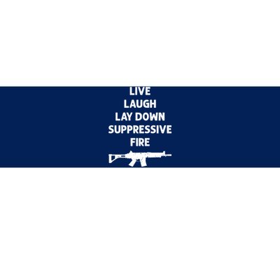 Live Laugh Lay Down Suppressive Fire Shirt Best Gift For Gun Lovers Bumper Sticker