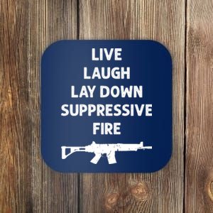 Live Laugh Lay Down Suppressive Fire Shirt Best Gift For Gun Lovers Coaster