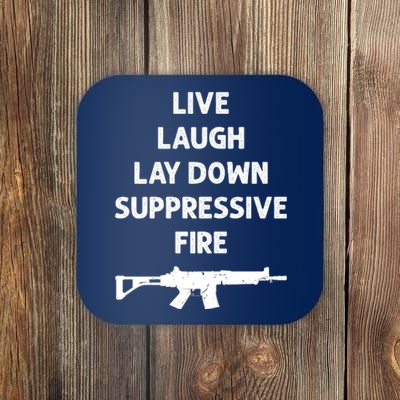 Live Laugh Lay Down Suppressive Fire Shirt Best Gift For Gun Lovers Coaster