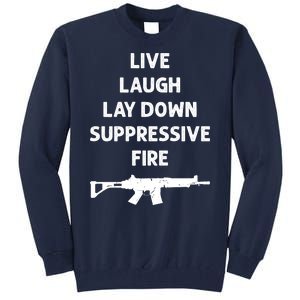 Live Laugh Lay Down Suppressive Fire Shirt Best Gift For Gun Lovers Tall Sweatshirt