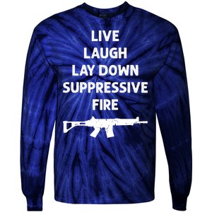 Live Laugh Lay Down Suppressive Fire Shirt Best Gift For Gun Lovers Tie-Dye Long Sleeve Shirt