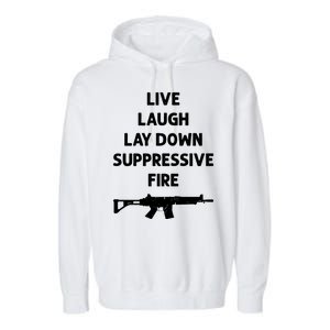 Live Laugh Lay Down Suppressive Fire Shirt Best Gift For Gun Lovers Garment-Dyed Fleece Hoodie