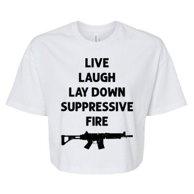 Live Laugh Lay Down Suppressive Fire Shirt Best Gift For Gun Lovers Bella+Canvas Jersey Crop Tee