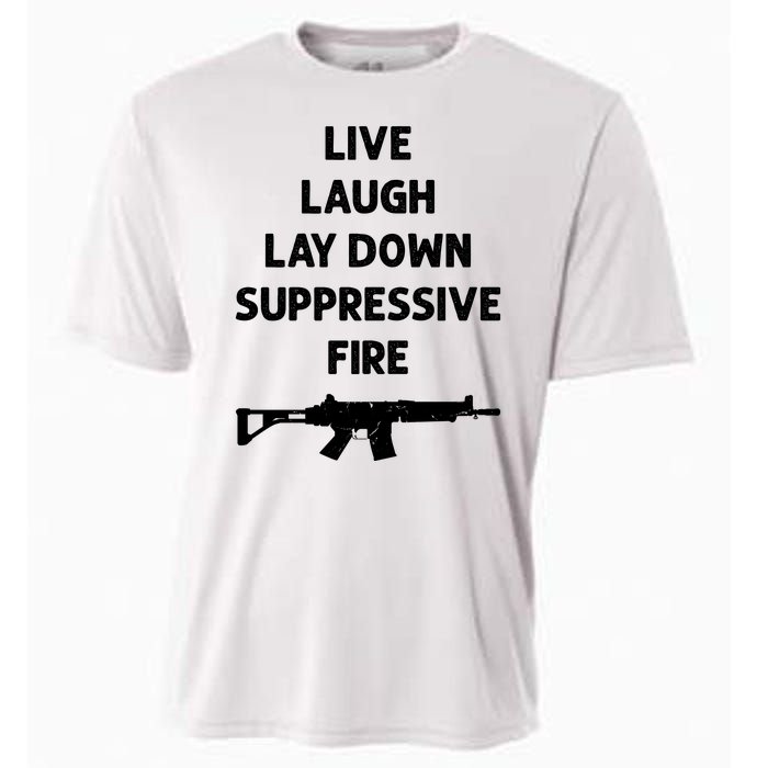 Live Laugh Lay Down Suppressive Fire Shirt Best Gift For Gun Lovers Cooling Performance Crew T-Shirt