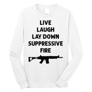 Live Laugh Lay Down Suppressive Fire Shirt Best Gift For Gun Lovers Long Sleeve Shirt