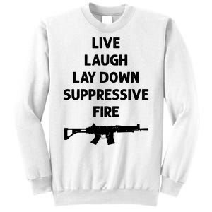 Live Laugh Lay Down Suppressive Fire Shirt Best Gift For Gun Lovers Sweatshirt