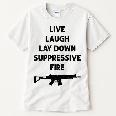 Live Laugh Lay Down Suppressive Fire Shirt Best Gift For Gun Lovers Tall T-Shirt