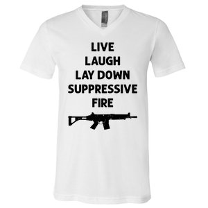 Live Laugh Lay Down Suppressive Fire Shirt Best Gift For Gun Lovers V-Neck T-Shirt