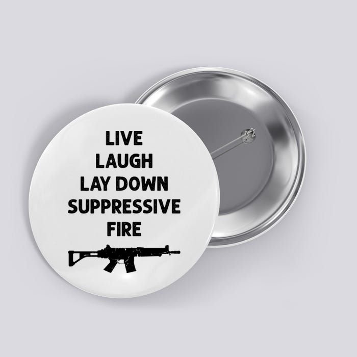 Live Laugh Lay Down Suppressive Fire Shirt Best Gift For Gun Lovers Button