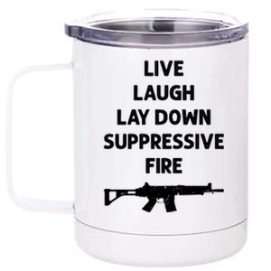 Live Laugh Lay Down Suppressive Fire Shirt Best Gift For Gun Lovers 12 oz Stainless Steel Tumbler Cup