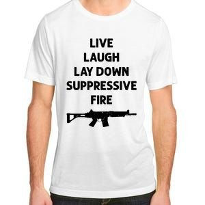 Live Laugh Lay Down Suppressive Fire Shirt Best Gift For Gun Lovers Adult ChromaSoft Performance T-Shirt